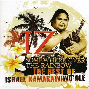 Somewhere Over The Rainbow: The Best Of Israel Kamakawiwo'ole